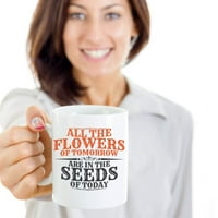 Sav cvijeće sutra su u sjemenkama danas motivacijskog vrtlarnog kafa i čaja Poklon šalica za vrtlare