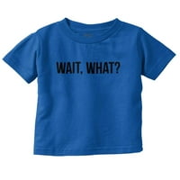 Sačekajte šta je smiješna novost jedna linijska toddler Boy Girl majica za dječac dojenčad Brisco brendovi