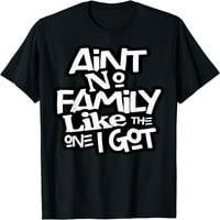 Nije porodica poput onoga koju imam za porodičnu majicu