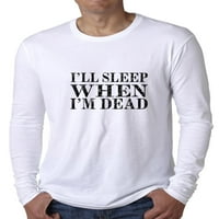 Spavat ću kad sam mrtav - Život je zabavna grafička majica dugih rukava s dugim rukavima