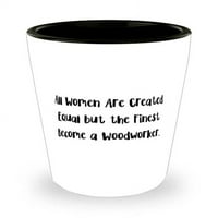 Sve su žene stvorene jednakim, ali najfiniji postaju drva. Shot Glass, Wood