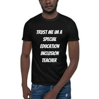 Verujte mi im posebni učitelj inkluzije u obrazovanju kratkih rukava pamučna majica s nedefiniranim