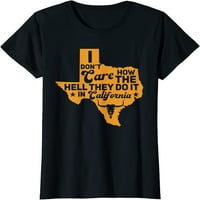 Smiješni Texas Ne zanima me kako to rade u majici California Womens Black X-Veliki