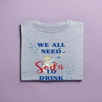 Svi mi trebaju soda za piće u obliku majice u obliku pića žene -image by shutterstock, žensko malo
