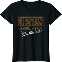 Isus Christ Devotee Isus promijenio mi je život pitajući me kako je Isus majica