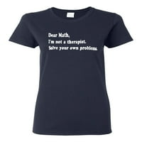 Dame draga matematika, nisam terapeut Riješite vlastite probleme Smiješna majica Tee