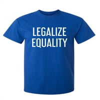 Legalizacija ravnopravnosti sarkastična humska grafička novost smiješna majica mladih