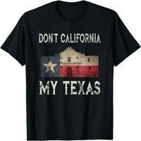 Ne California Moj Teksas Alamo Lone Star State Flag Majica Crna 2x-velika