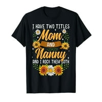 Imajte dva naslova mama i nanny košulju majki Dan Day Days Majica