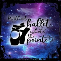 Galaxy Inspiration Wall Art Bez baleta Što je Pointe? Smiješan ples plesač Ljubav metalni zidni umjetnički