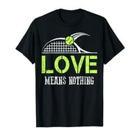 Funny Tenis obožavatelji ljubavi znači ništa majica Sportski poklon majica