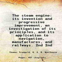 Steam motor njegova izuma i progresivno poboljšanje, istragu njegovih principa i njegova primjena na
