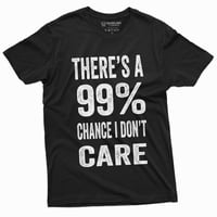 Muške smiješno Postoji 99% šanse da me nije briga majica