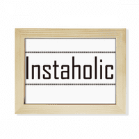 Stilska riječ Instaholic Desktop Photo Frame Frame slike Umjetničko ukrašavanje slika