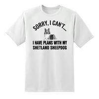 Oprosti što ne mogu imati planove sa svojim pasom shetlandskim ovčarom shetlandom duhoviti majica Tee
